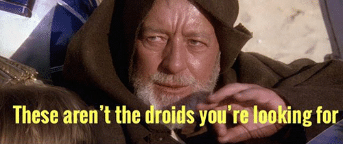 These are not the droids you are looking for